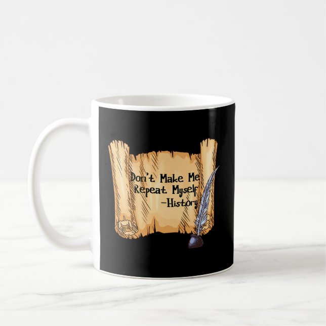 Don'T Make Me Repeat Myself History Teacher Quote  Coffee Mug (Left)