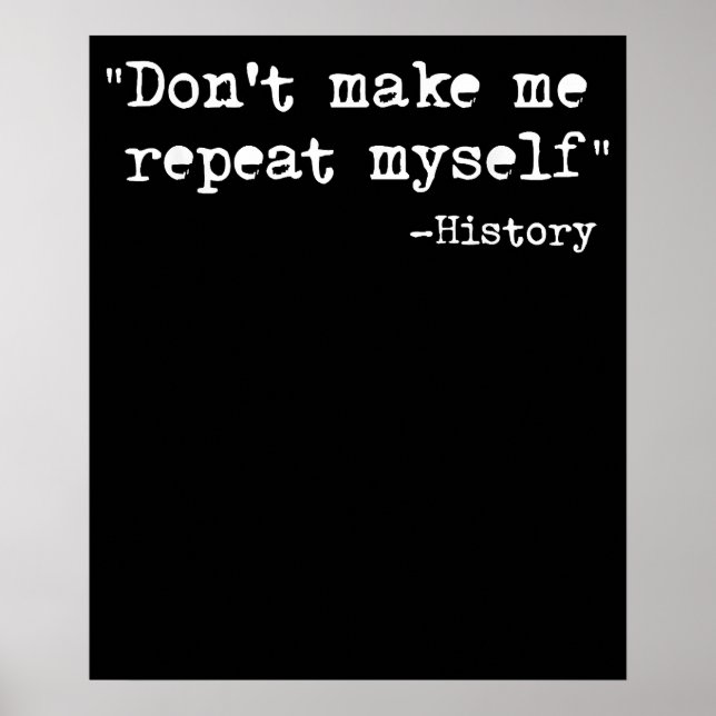Dont Make Me Repeat Myself History Teacher Saying Poster (Front)