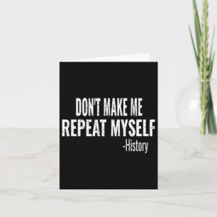 Dont Make Me Repeat Myself History Teacher Stud _1 Card