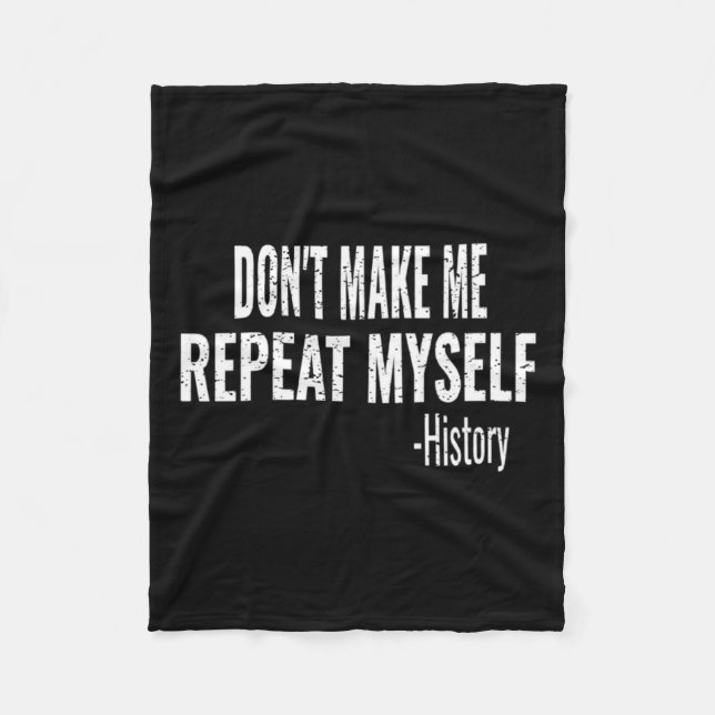 Dont Make Me Repeat Myself History Teacher Stud _1 Fleece Blanket (Front)