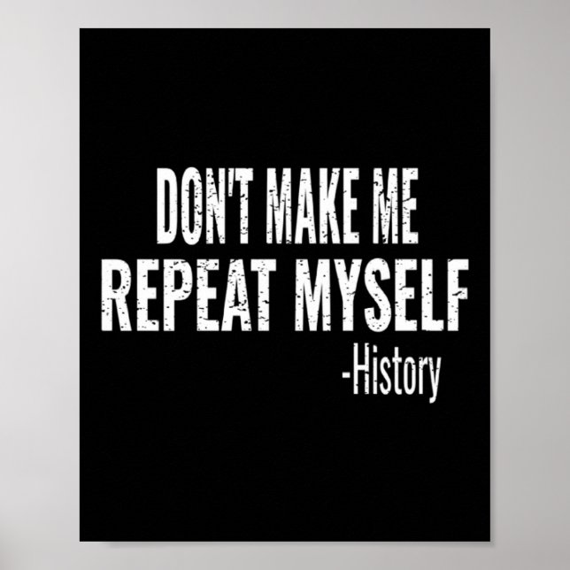 Dont Make Me Repeat Myself History Teacher Stud _1 Poster (Front)