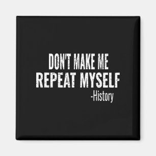 Dont Make Me Repeat Myself History Teacher Stud  Magnet