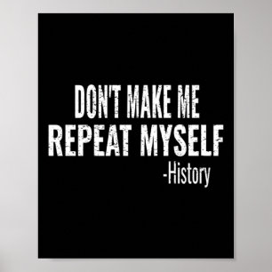 Dont Make Me Repeat Myself History Teacher Stud  Poster