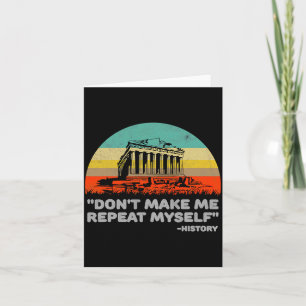 Dont Make Me Repeat Myself History Vintage Retro _ Card