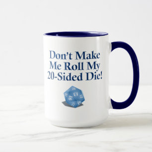 Don't Make Me Roll My 20-Sided Die! Mug