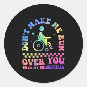 Don't Make Me Run Over You With My Wheelchair Hand Classic Round Sticker