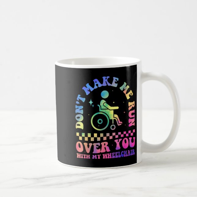 Don't Make Me Run Over You With My Wheelchair Hand Coffee Mug (Right)