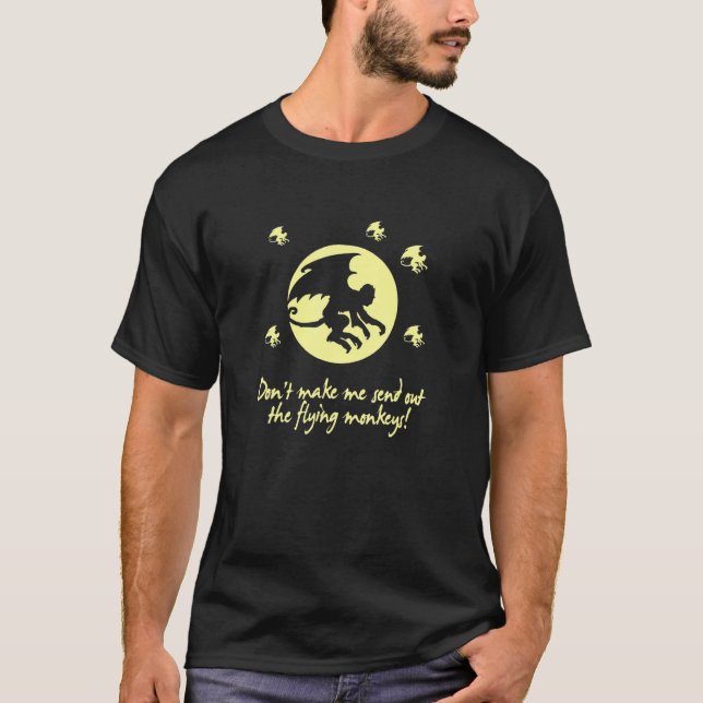 Don't Make Me Send Out The Flying Monkeys Apparel T-Shirt (Front)