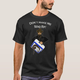 Don't Make Me Send Rip! By Raytee T-Shirt
