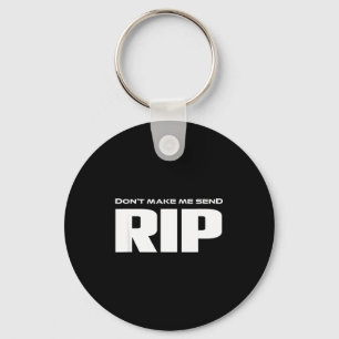 Don't Make Me Send Rip Funny Costume  Key Ring