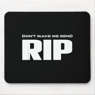 Don't Make Me Send Rip Funny Costume  Mouse Pad
