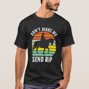 Don't Make Me Send RIP Sarcastic Dark Humour Funny T-Shirt
