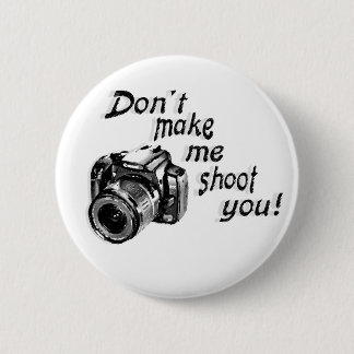Don't Make Me Shoot You Button