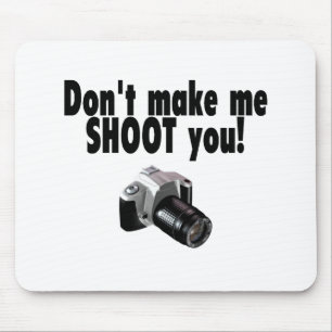 Dont Make Me Shoot You Mouse Pad