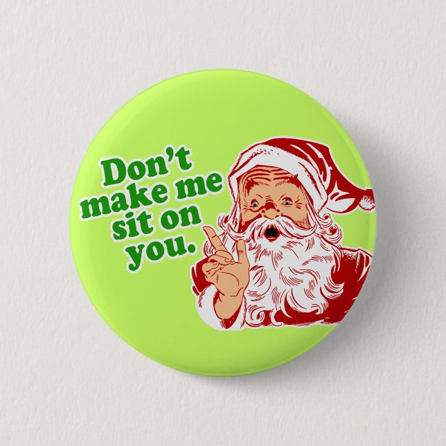 Dont Make Me Sit On You 6 Cm Round Badge (Front)