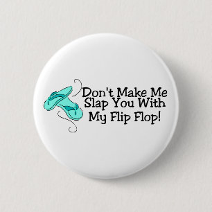 Dont Make Me Slap You With My Flip Flop 1 6 Cm Round Badge