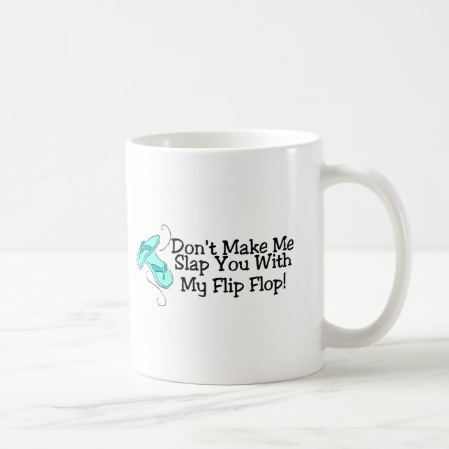 Dont Make Me Slap You With My Flip Flop 1 Coffee Mug (Right)