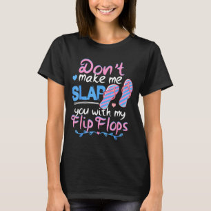 Don't Make Me Slap You With My Flip Flops Funny Be T-Shirt