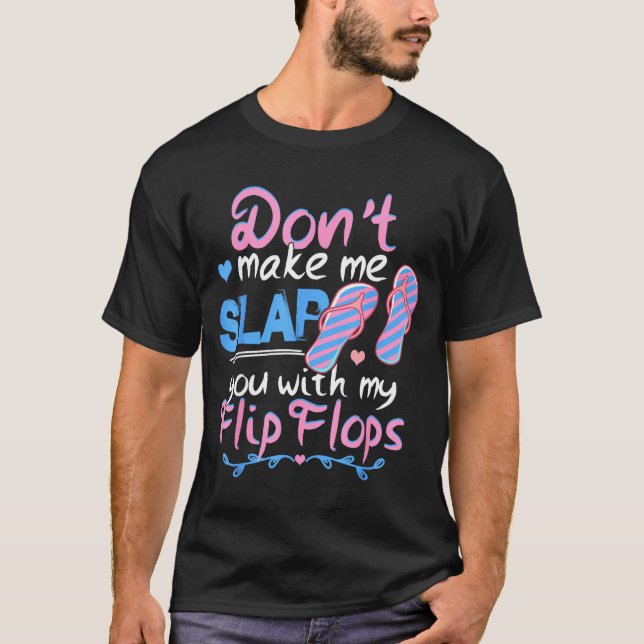 Don't Make Me Slap You With My Flip Flops Funny Be T-Shirt (Front)