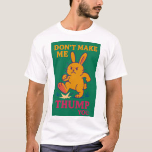Don't Make Me Thump You T-Shirt