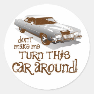 Don't make me turn this car around classic round sticker