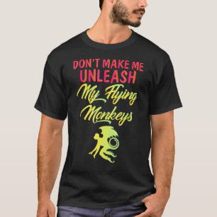 Dont Make Me Unleash Flying Monkeys Halloween Fun T-Shirt