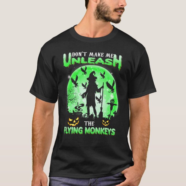Don't Make Me Unleash The Flying Monkeys Witch Hal T-Shirt (Front)