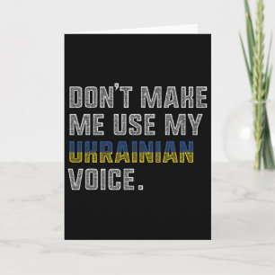 Don't Make Me Us My Ukrainian Voice - Proud Ukrain Card