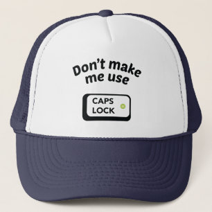 Don't Make Me Use CAPS LOCK