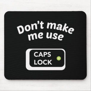 Don't Make Me Use CAPS LOCK - Funny Mouse Pad