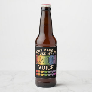 Don't Make Me Use Daddy Voice Gay Rainbow Pride Beer Bottle Label