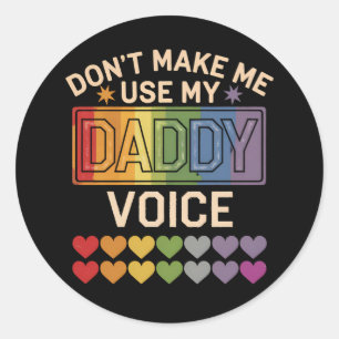 Don't Make Me Use Daddy Voice Gay Rainbow Pride Classic Round Sticker