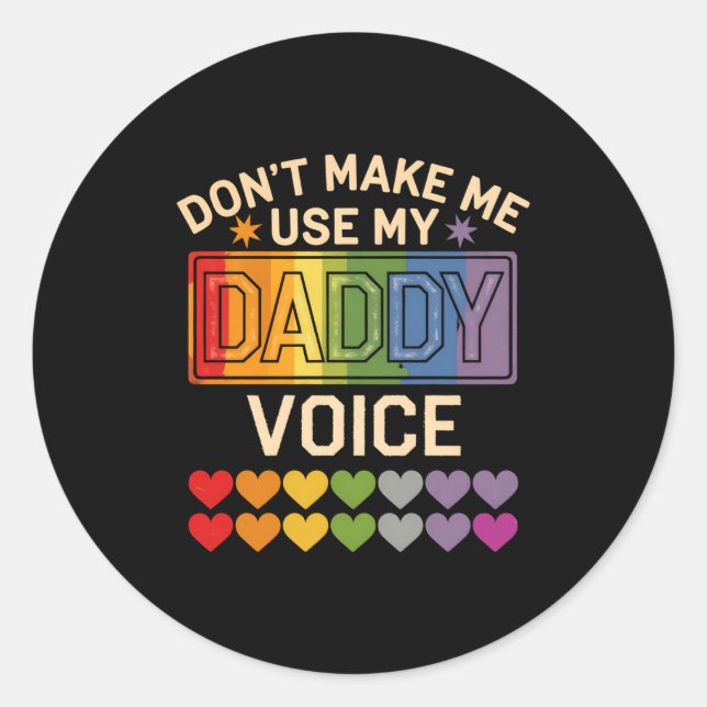 Dont Make Me Use Daddy Voice Gay Rainbow Pride  Classic Round Sticker (Front)