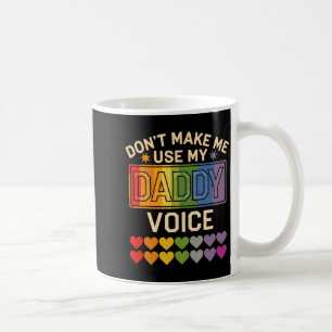 Dont Make Me Use Daddy Voice Gay Rainbow Pride  Coffee Mug