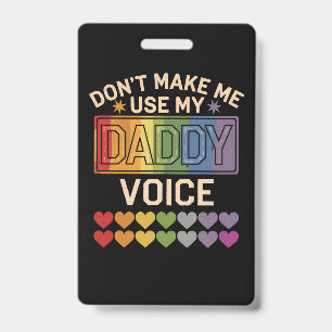 Don't Make Me Use Daddy Voice Gay Rainbow Pride ID Badge