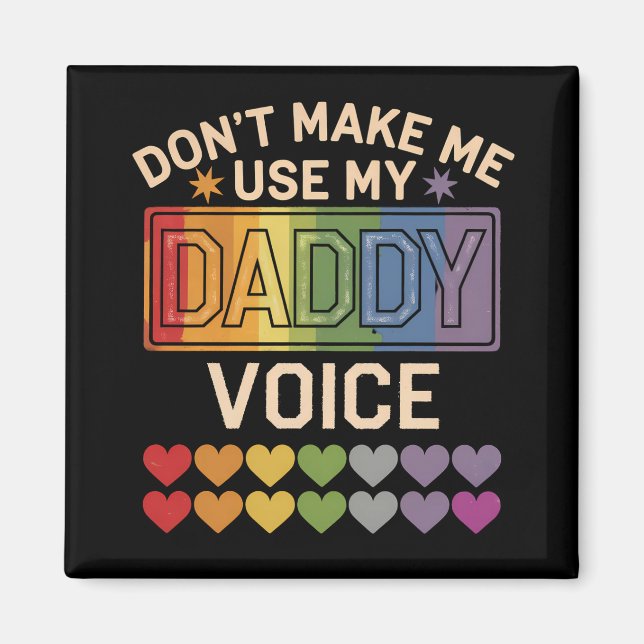 Don't Make Me Use Daddy Voice Gay Rainbow Pride Magnet (Front)