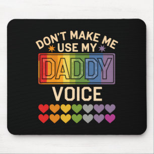 Dont Make Me Use Daddy Voice Gay Rainbow Pride  Mouse Pad