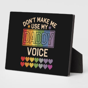 Don't Make Me Use Daddy Voice Gay Rainbow Pride Plaque