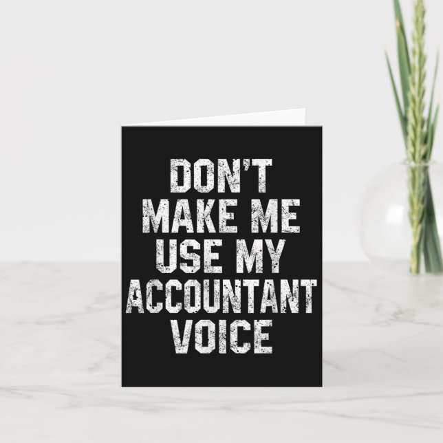 Don't Make Me Use My Accountant Voice Funny Accoun Card (Front)