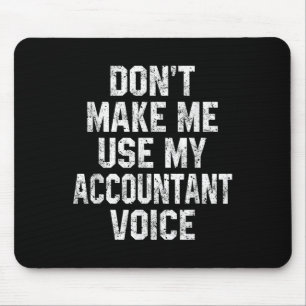 Don't Make Me Use My Accountant Voice Funny Accoun Mouse Pad
