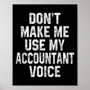 Don't Make Me Use My Accountant Voice Funny Accoun Poster