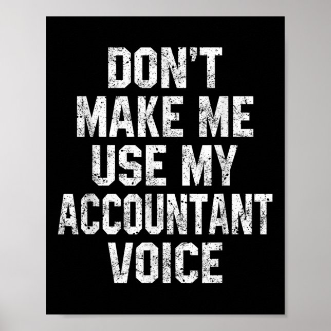 Don't Make Me Use My Accountant Voice Funny Accoun Poster (Front)