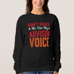Dont Make Me Use My Advisor Voice Tax Preparer Sweatshirt