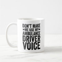 Don't Make Me Use My Ambulance Driver Voice
