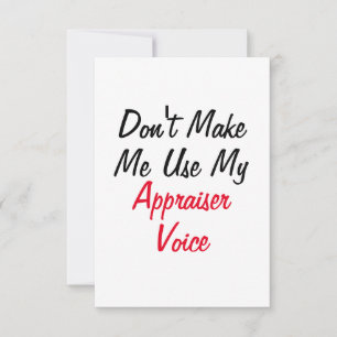 Don't Make Me Use My Appraiser Voice Card