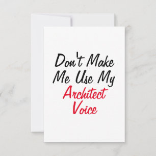 Don't Make Me Use My Architect Voice  Card