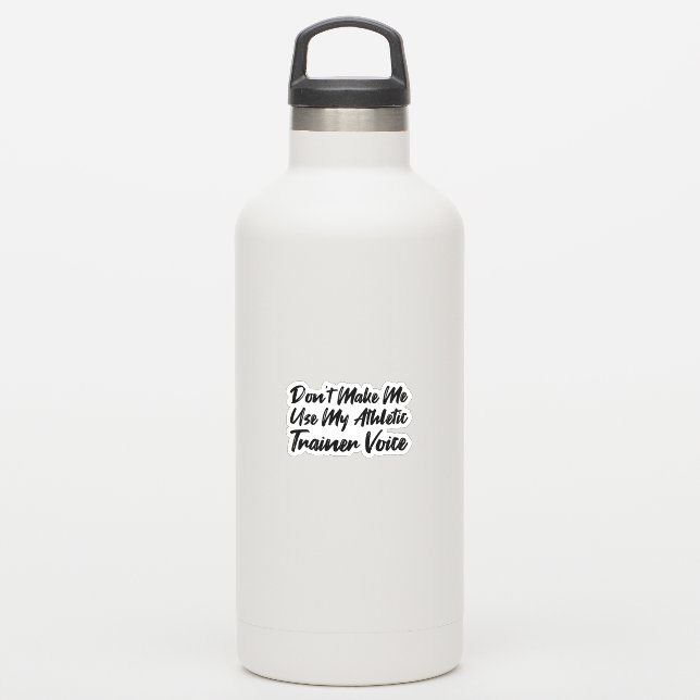 Don't Make Me Use My Athletic Trainer Voice (Waterbottle)