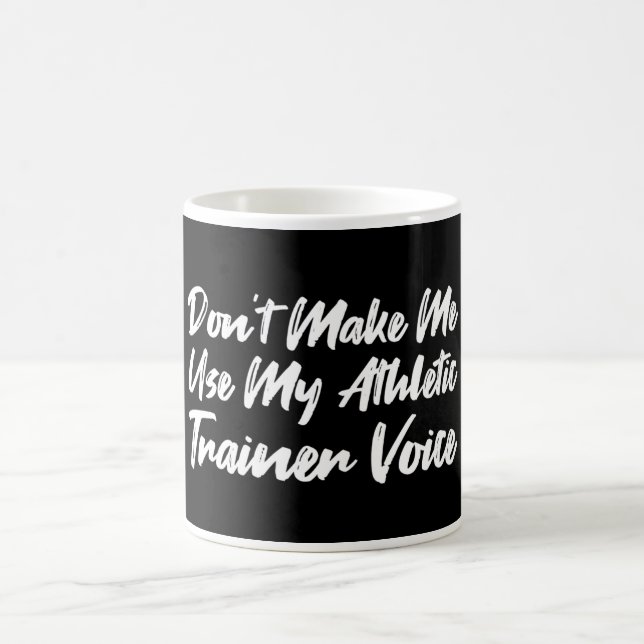 Don't Make Me Use My Athletic Trainer Voice Coffee Mug (Center)