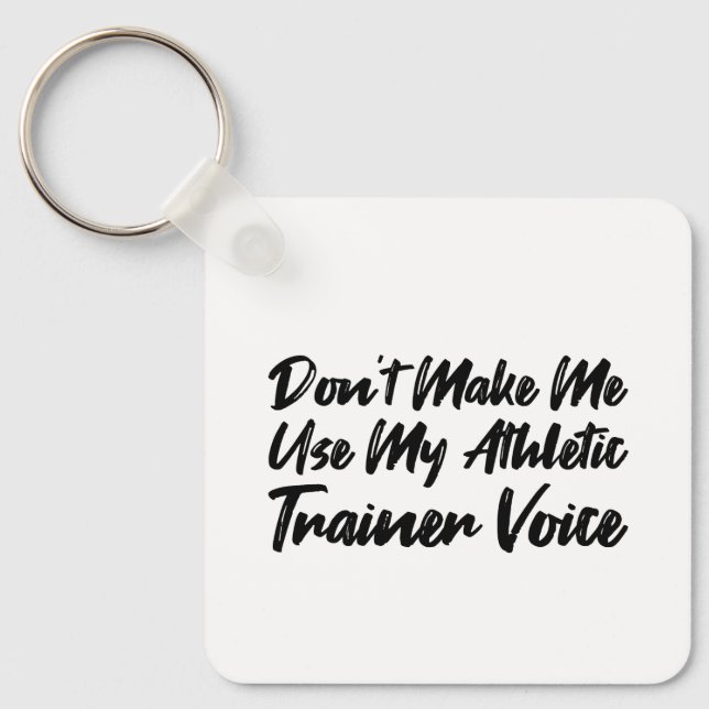 Don't Make Me Use My Athletic Trainer Voice Key Ring (Front)