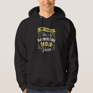 Don't Make Me Use My Badminton Mom Voice Fan Supp Hoodie